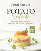 Spud-tacular Potato Salads: Don't Do It for the Diet: Amazing Potato Salads