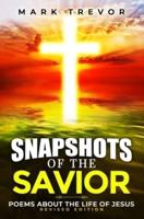 Snapshots of the Savior: Poems about the Life of Jesus  (Revised Edition)