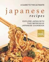 A Guide to The Ultimate Japanese Recipes: Explore Japan with This Impressive Japanese Cookbook