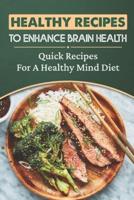 Healthy Recipes To Enhance Brain Health