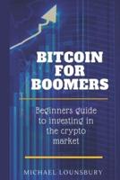 Bitcoin For Boomers: Beginners guide to  investing in the crypto market