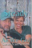 Steady as We Go!: Covid, Chicken, and a Miracle.