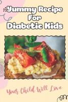 Yummy Recipe For Diabetic Kids