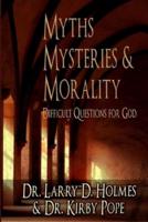 Myths, Mysteries & Morality: Difficult Questions for God