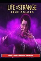 Life is Strange True Colors Guide & Walkthrough and MORE !