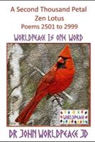 Dr John WorldPeace JD  A Second Thousand Petal Zen Lotus: Poems 2501 to 2999: WorldPeace Poems