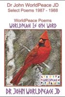 Dr John WorldPeace JD  Select Poems 1987 to 1988: WorldPeace Poems