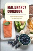 MALIGNANCY COOKBOOK : Overcoming cancer with the best 20 recipes