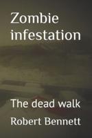 Zombie infestation: The dead walk