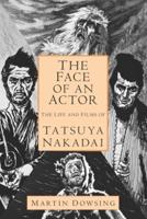 The Face of an Actor - The Life and Films of Tatsuya Nakadai