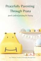 Peacefully Parenting Through Prana: Heart-Centered Solutions for Families