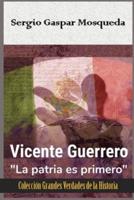 Vicente Guerrero: "La patria es primero"