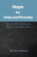 Hope for Unity and Diversity: How to be a Christian, Without being a Jerk