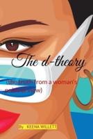 The d-theory : (the truth from a woman's point of view)