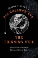 Silver Webb's All Hallows' Eve: The Thinning Veil: A Halloween Anthology of Thirteen Wicked Tales