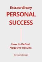 Extraordinary Personal Success: How to Defeat Negative Results
