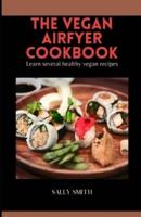 THE VEGAN AIR FYER COOKBOOK : Learn several healthy vegan recipes