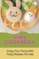 Kids Cookbook: Enjoy Your Party With Tasty Recipes For kids: Kid Cooking Recipes For Dinner