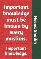 Important knowledge must be known by every muslims.: Important knowledge.
