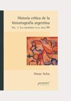 Historia crítica de la historiografía argentina: Vol. 1: Las izquierdas en el siglo XX
