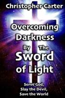 Overcoming Darkness by the Sword of Light: Serve God, Slay the Devil, Save the World