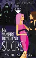 My Vampire Boyfriend Sucks: A Paranormal Chick Lit Novel