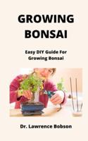 Growing Bonsai: Easy DIY Guide For Growing Bonsai