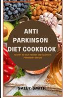 ANTI PARKINSON DIET COOKBOOK : Recipes to help prevent and alleviate  Parkinson's disease