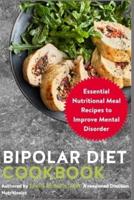 Bipolar Diet Cookbook: Essential Nutritional Meal Recipes to Improve Mental Disorder