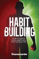 Habit building: How to create good habits and stop the bad one