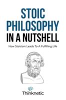 Stoic Philosophy In A Nutshell: How Stoicism Leads To A Fulfilling Life