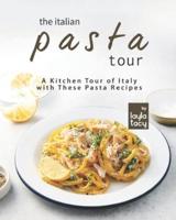 The Italian Pasta Tour: A Kitchen Tour of Italy with These Pasta Recipes