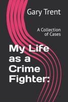 My Life as a Crime Fighter: Book 2: : A Collection of Cases