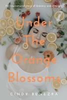 Under The Orange Blossoms: An Inspirational Story of Bravery and Strength