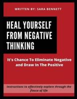 Heal Yourself From Negative Thinking: It's Chance To Eliminate Negative and Draw In The Positive