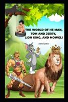 The World of He Man, Tom and Jerry, Lion King, and Mowgli