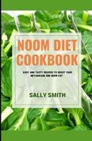 NOOM DIET COOKBOOK: Easy and tasty recipes to boost your  metabolism and burn fat