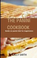 THE PANINI COOKBOOK: Guide on panini diet for begninners