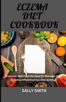 ECZEMA DIET COOKBOOK: Discover delicious recipes to manage your Eczema inflammation and itching.