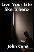 Live Your Life  like  a hero