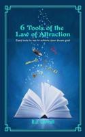 6 Tools of the Law of Attraction: Easy tools to use to achieve your dream goal