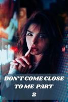DON'T COME  CLOSE TO ME PART 2: BY UMAIR KHAN