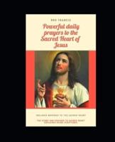 POWERFUL DAILY PRAYERS TO THE SACRED HEART OF JESUS