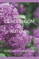 WHEN LILACS BLOOM IN AUTUMN