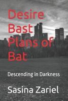 Desire Bast Plans of Bat: Descending in Darkness