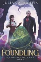 Foundling: An Epic Fantasy Adventure Series (Dragon Guardians of Magic 1)