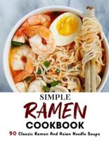 Simple Ramen Cookbook : 90 Classic Ramen And Asian Noodle Soups