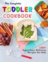 The Complete Toddler Cookbook: 150+ Super-Easy, Delicious Recipes For Kids