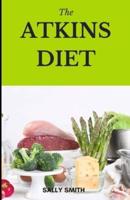 THE ATKINS DIET COOKBOOK : Quick and easy approach to eat healthy.