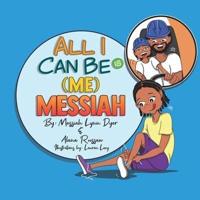 All I Can Be Is (Me) Messiah